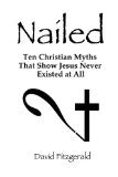 Nailed - Ten Christian myths that show Jesus never existed