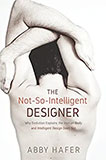 The Not-So-Intelligent Designer: Why Evolution Explains the Human Body and Intelligent Design Does Not